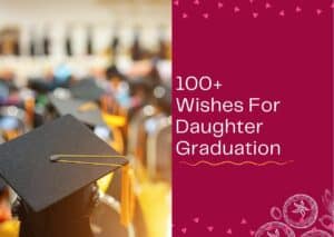 Read more about the article 100+ Wishes For Daughter Graduation – Congratulation Messages