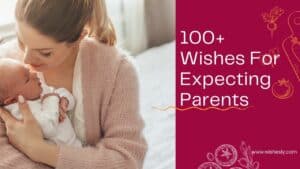 Read more about the article 100+ Wishes For Expecting Parents -New Baby Wishes