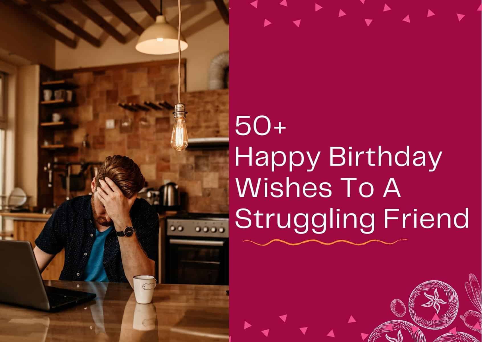 Read more about the article 50+ Birthday Wishes To A Struggling Friend – Supportive Messages