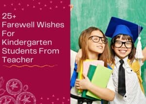 Read more about the article 25+ Farewell Wishes For Kindergarten Students From Teacher