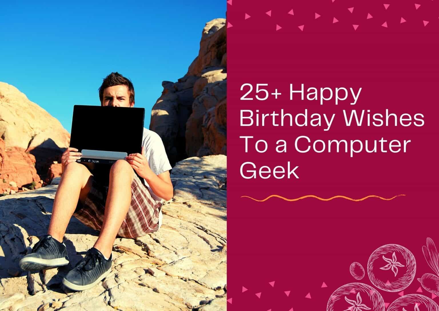 25+ Happy Birthday Wishes To a Computer Geek – Messages Ideas – WISHESLY