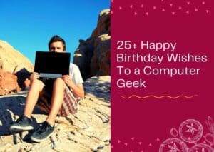 Read more about the article 25+ Happy Birthday Wishes To a Computer Geek – Messages Ideas