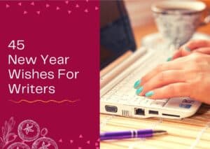 Read more about the article 45 New Year Wishes For Writers – General and Literary Messages