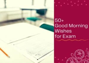 Read more about the article 50+ Good Morning Wishes for Exam
